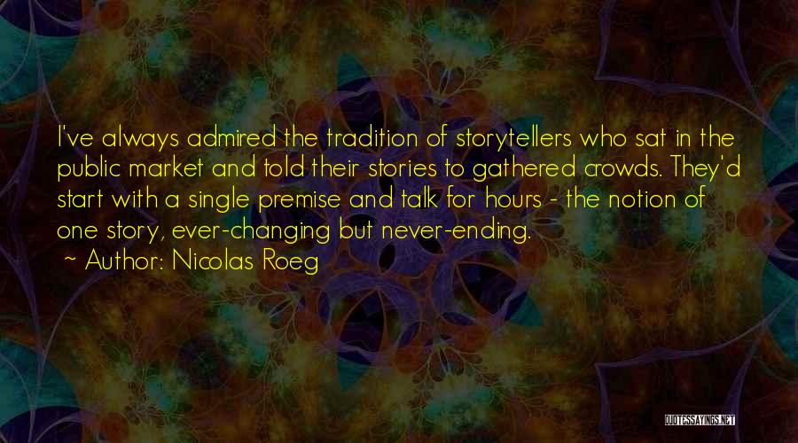 Nicolas Roeg Quotes: I've Always Admired The Tradition Of Storytellers Who Sat In The Public Market And Told Their Stories To Gathered Crowds.