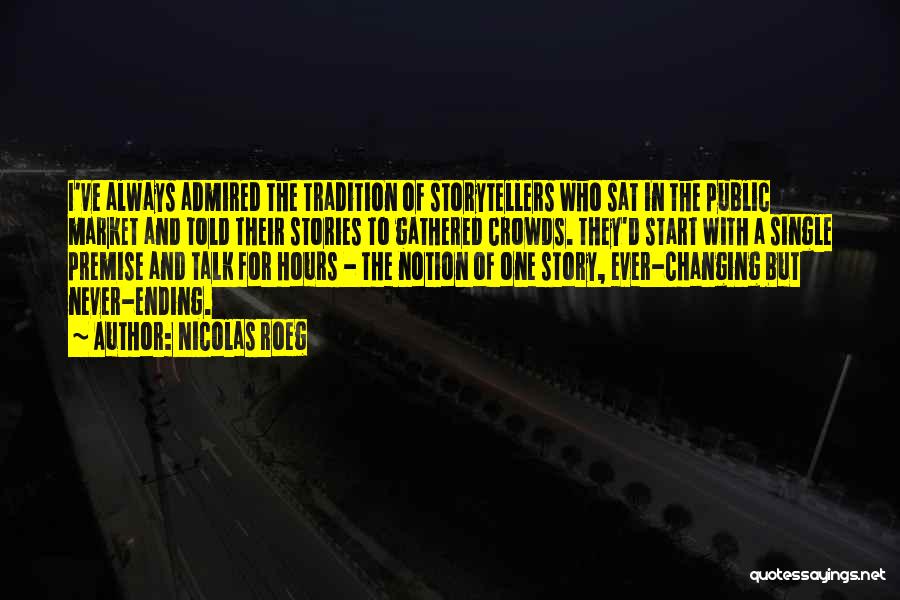 Nicolas Roeg Quotes: I've Always Admired The Tradition Of Storytellers Who Sat In The Public Market And Told Their Stories To Gathered Crowds.