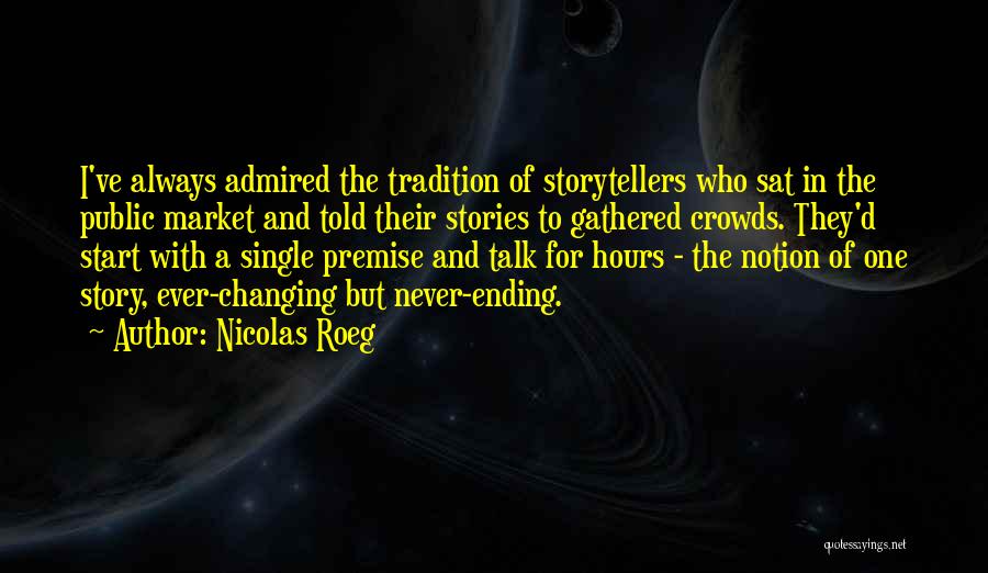 Nicolas Roeg Quotes: I've Always Admired The Tradition Of Storytellers Who Sat In The Public Market And Told Their Stories To Gathered Crowds.