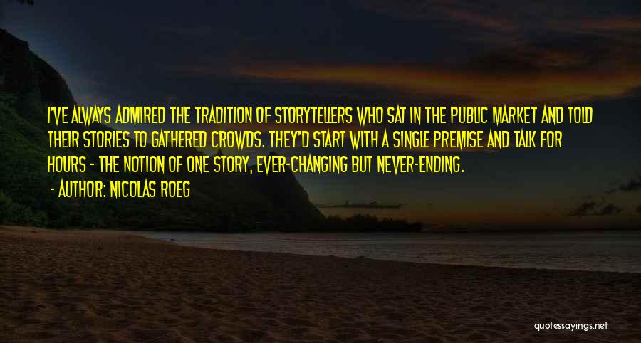 Nicolas Roeg Quotes: I've Always Admired The Tradition Of Storytellers Who Sat In The Public Market And Told Their Stories To Gathered Crowds.