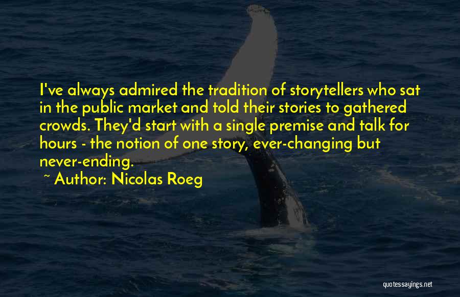 Nicolas Roeg Quotes: I've Always Admired The Tradition Of Storytellers Who Sat In The Public Market And Told Their Stories To Gathered Crowds.