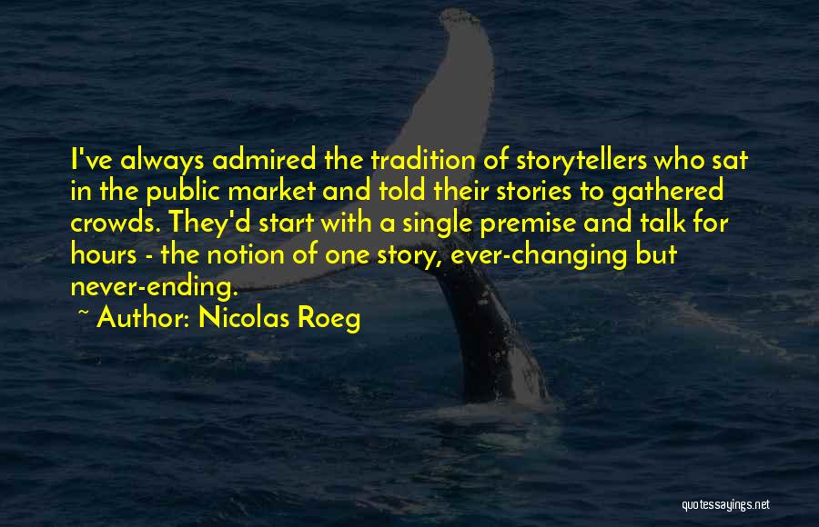 Nicolas Roeg Quotes: I've Always Admired The Tradition Of Storytellers Who Sat In The Public Market And Told Their Stories To Gathered Crowds.