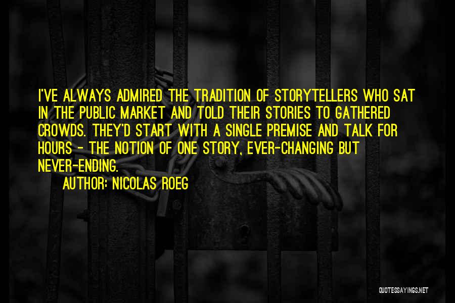 Nicolas Roeg Quotes: I've Always Admired The Tradition Of Storytellers Who Sat In The Public Market And Told Their Stories To Gathered Crowds.