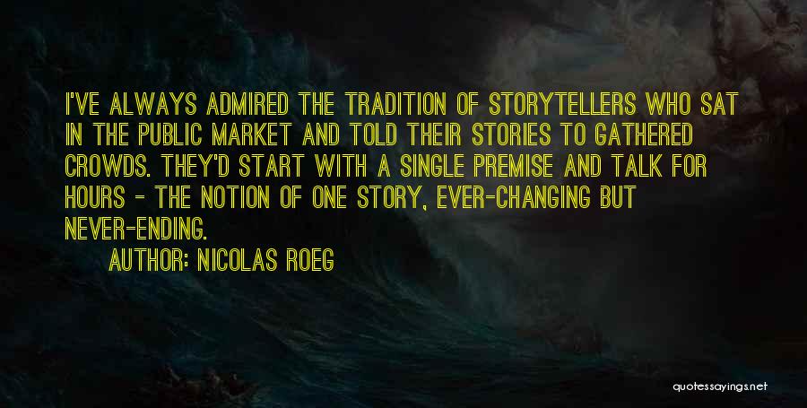 Nicolas Roeg Quotes: I've Always Admired The Tradition Of Storytellers Who Sat In The Public Market And Told Their Stories To Gathered Crowds.