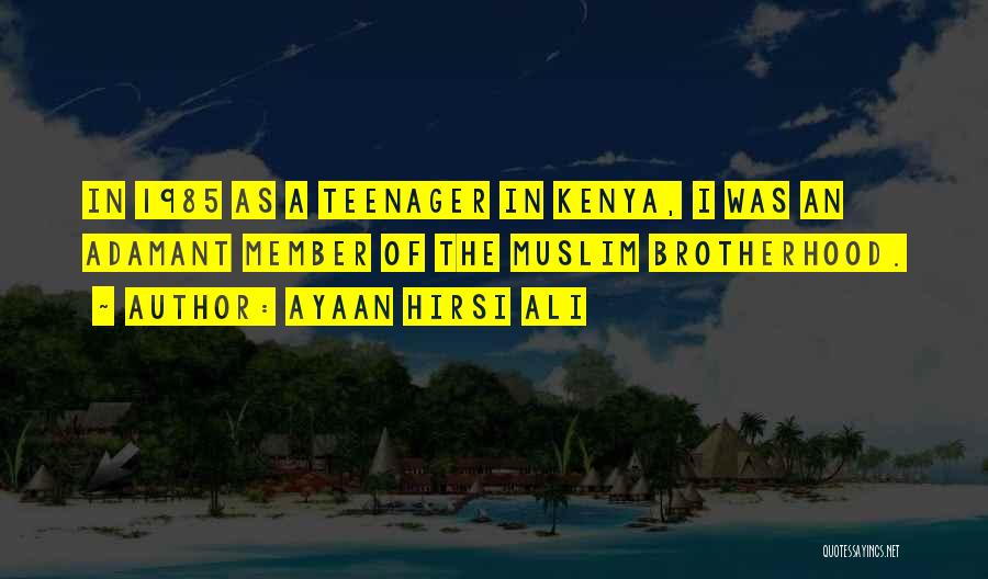 Ayaan Hirsi Ali Quotes: In 1985 As A Teenager In Kenya, I Was An Adamant Member Of The Muslim Brotherhood.