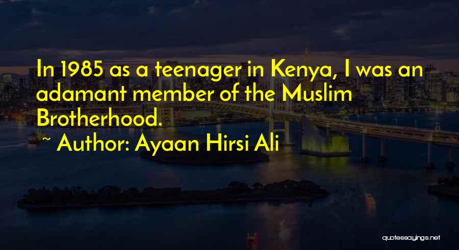 Ayaan Hirsi Ali Quotes: In 1985 As A Teenager In Kenya, I Was An Adamant Member Of The Muslim Brotherhood.