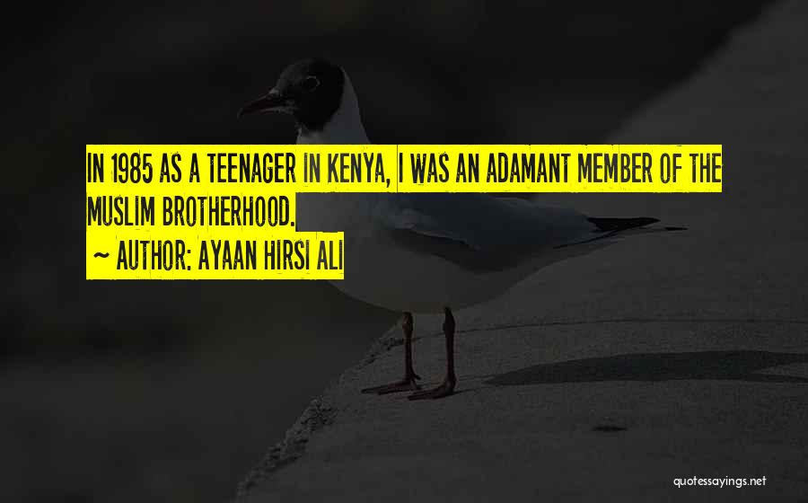 Ayaan Hirsi Ali Quotes: In 1985 As A Teenager In Kenya, I Was An Adamant Member Of The Muslim Brotherhood.