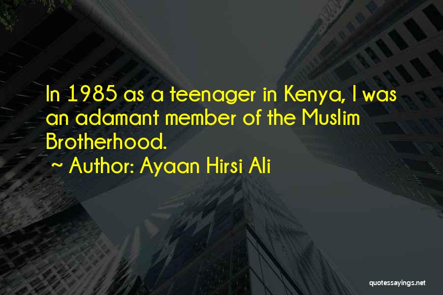 Ayaan Hirsi Ali Quotes: In 1985 As A Teenager In Kenya, I Was An Adamant Member Of The Muslim Brotherhood.