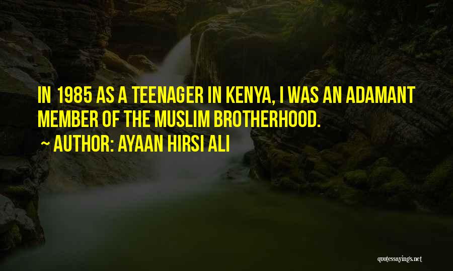 Ayaan Hirsi Ali Quotes: In 1985 As A Teenager In Kenya, I Was An Adamant Member Of The Muslim Brotherhood.