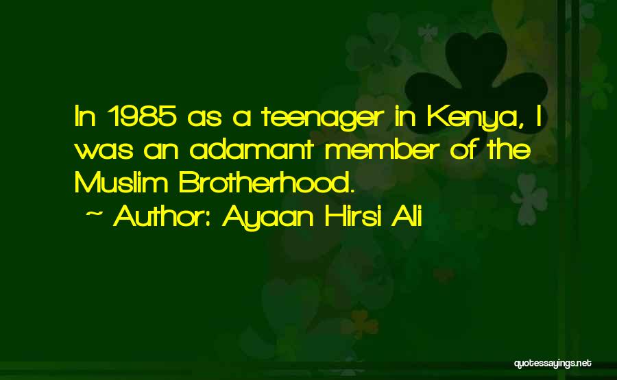 Ayaan Hirsi Ali Quotes: In 1985 As A Teenager In Kenya, I Was An Adamant Member Of The Muslim Brotherhood.