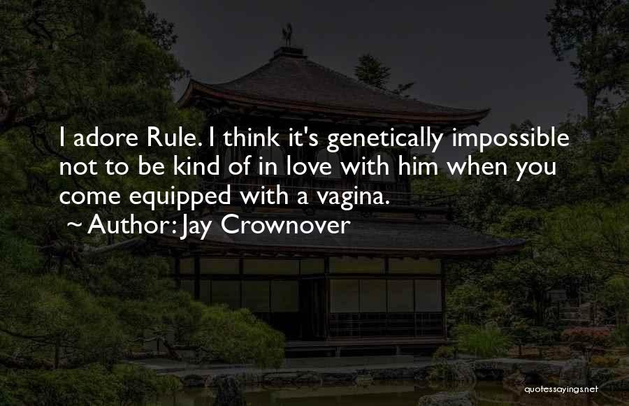 Jay Crownover Quotes: I Adore Rule. I Think It's Genetically Impossible Not To Be Kind Of In Love With Him When You Come