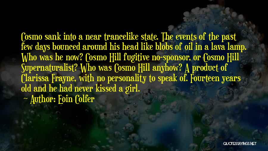 Eoin Colfer Quotes: Cosmo Sank Into A Near Trancelike State. The Events Of The Past Few Days Bounced Around His Head Like Blobs