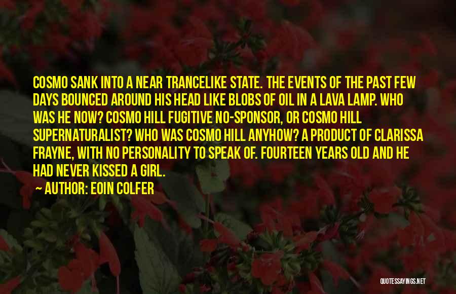 Eoin Colfer Quotes: Cosmo Sank Into A Near Trancelike State. The Events Of The Past Few Days Bounced Around His Head Like Blobs