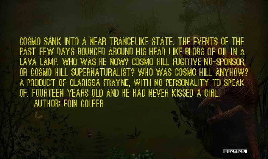 Eoin Colfer Quotes: Cosmo Sank Into A Near Trancelike State. The Events Of The Past Few Days Bounced Around His Head Like Blobs