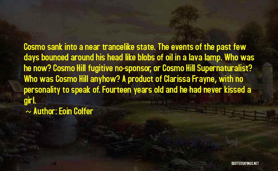 Eoin Colfer Quotes: Cosmo Sank Into A Near Trancelike State. The Events Of The Past Few Days Bounced Around His Head Like Blobs