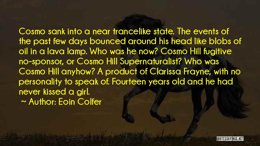 Eoin Colfer Quotes: Cosmo Sank Into A Near Trancelike State. The Events Of The Past Few Days Bounced Around His Head Like Blobs