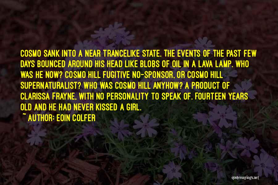 Eoin Colfer Quotes: Cosmo Sank Into A Near Trancelike State. The Events Of The Past Few Days Bounced Around His Head Like Blobs