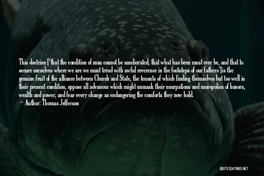 Thomas Jefferson Quotes: This Doctrine ['that The Condition Of Man Cannot Be Ameliorated, That What Has Been Must Ever Be, And That To