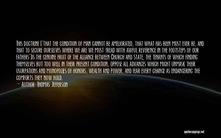 Thomas Jefferson Quotes: This Doctrine ['that The Condition Of Man Cannot Be Ameliorated, That What Has Been Must Ever Be, And That To