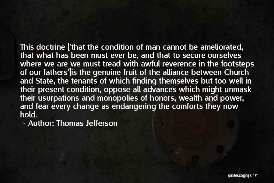 Thomas Jefferson Quotes: This Doctrine ['that The Condition Of Man Cannot Be Ameliorated, That What Has Been Must Ever Be, And That To