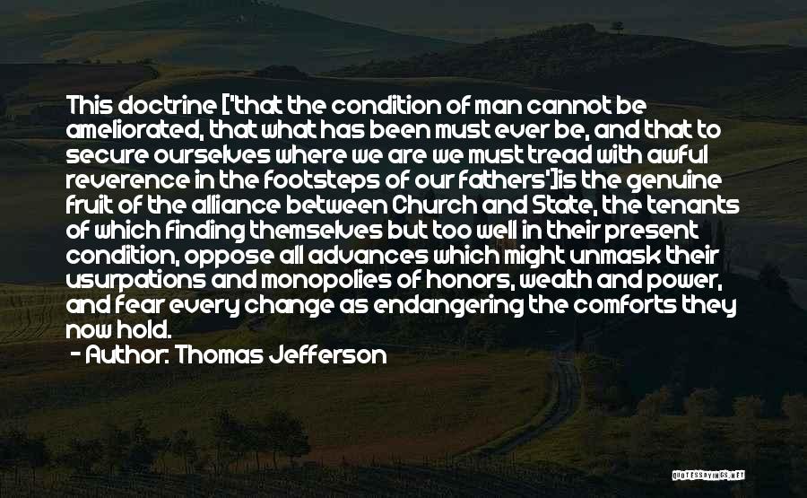 Thomas Jefferson Quotes: This Doctrine ['that The Condition Of Man Cannot Be Ameliorated, That What Has Been Must Ever Be, And That To