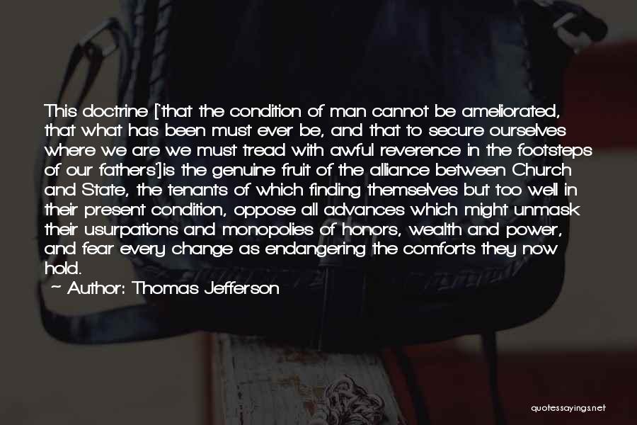 Thomas Jefferson Quotes: This Doctrine ['that The Condition Of Man Cannot Be Ameliorated, That What Has Been Must Ever Be, And That To