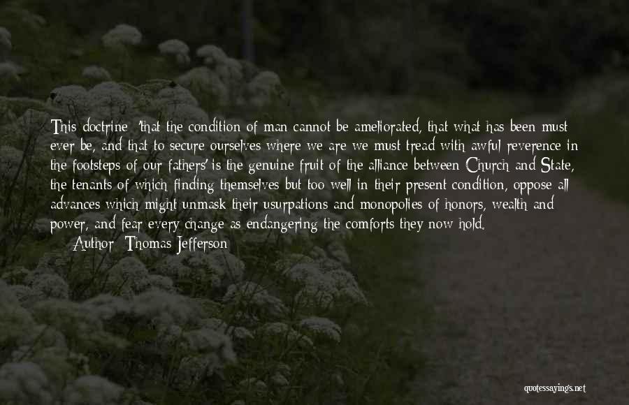 Thomas Jefferson Quotes: This Doctrine ['that The Condition Of Man Cannot Be Ameliorated, That What Has Been Must Ever Be, And That To