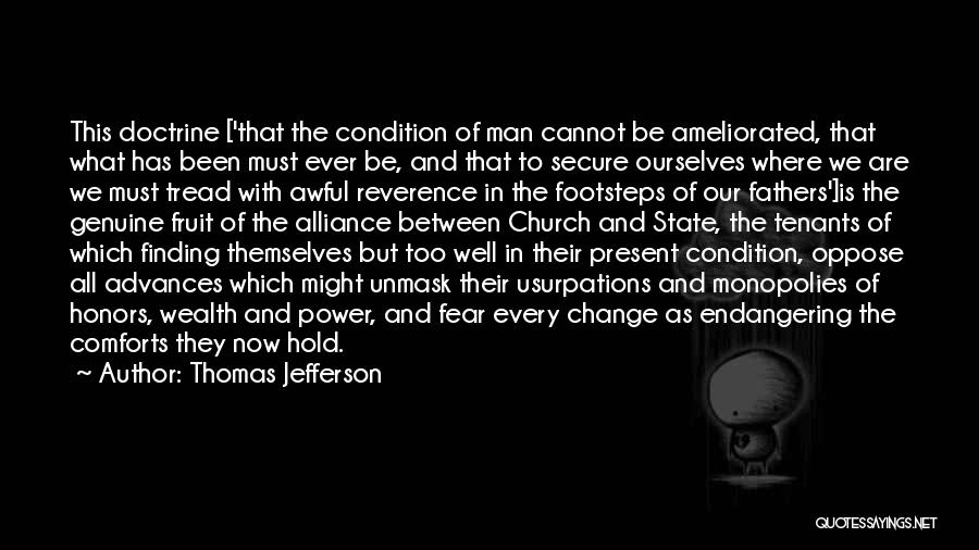 Thomas Jefferson Quotes: This Doctrine ['that The Condition Of Man Cannot Be Ameliorated, That What Has Been Must Ever Be, And That To