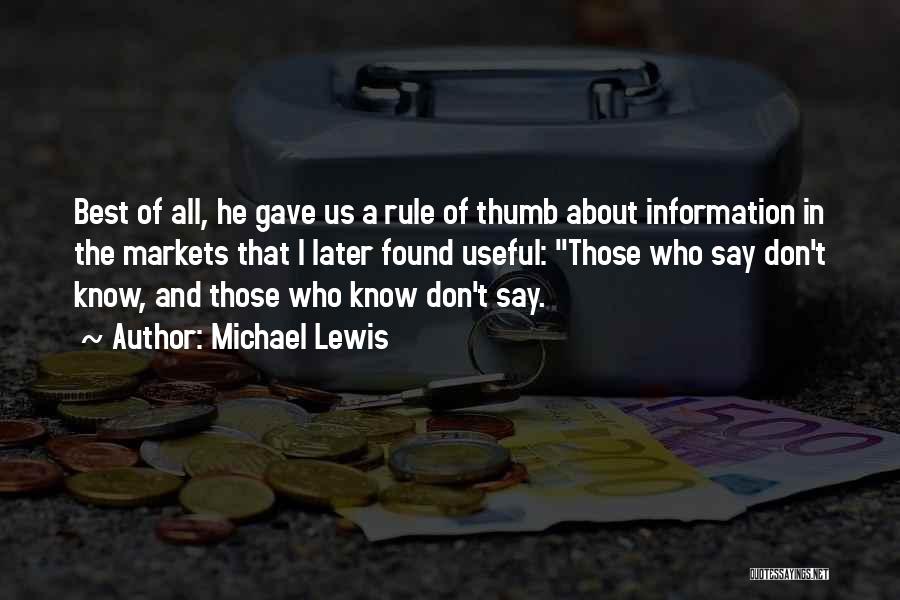 Michael Lewis Quotes: Best Of All, He Gave Us A Rule Of Thumb About Information In The Markets That I Later Found Useful: