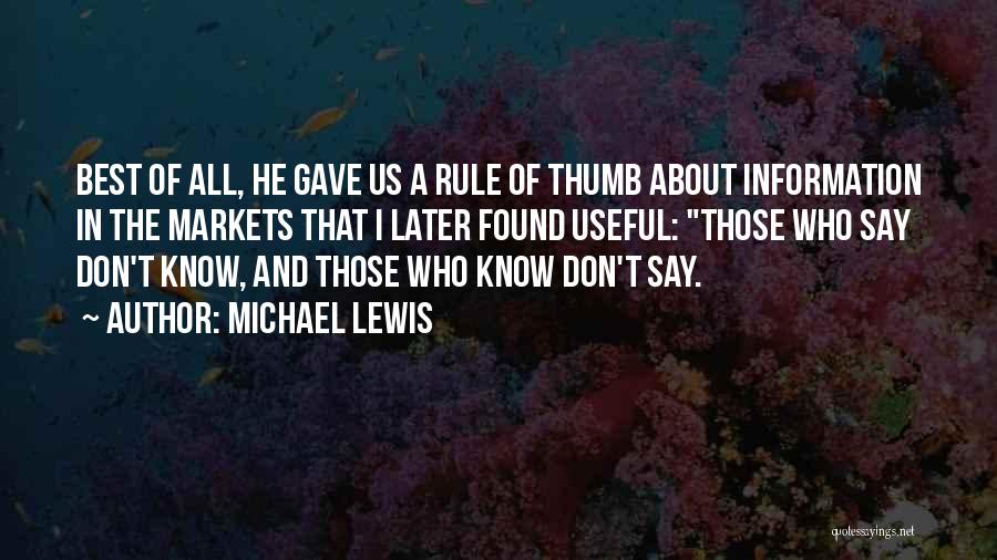 Michael Lewis Quotes: Best Of All, He Gave Us A Rule Of Thumb About Information In The Markets That I Later Found Useful: