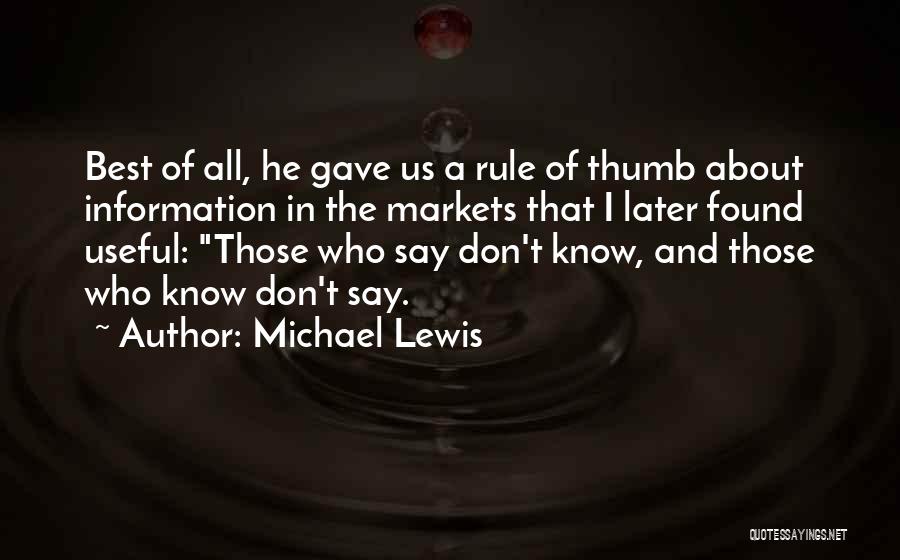 Michael Lewis Quotes: Best Of All, He Gave Us A Rule Of Thumb About Information In The Markets That I Later Found Useful: