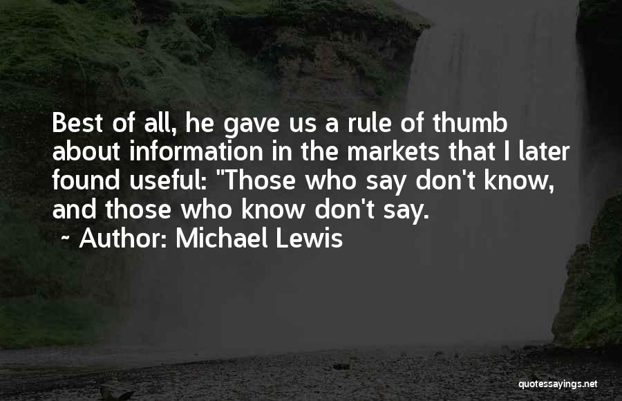 Michael Lewis Quotes: Best Of All, He Gave Us A Rule Of Thumb About Information In The Markets That I Later Found Useful: