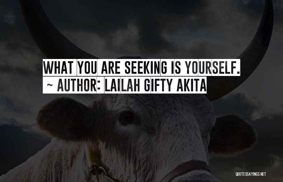 Lailah Gifty Akita Quotes: What You Are Seeking Is Yourself.