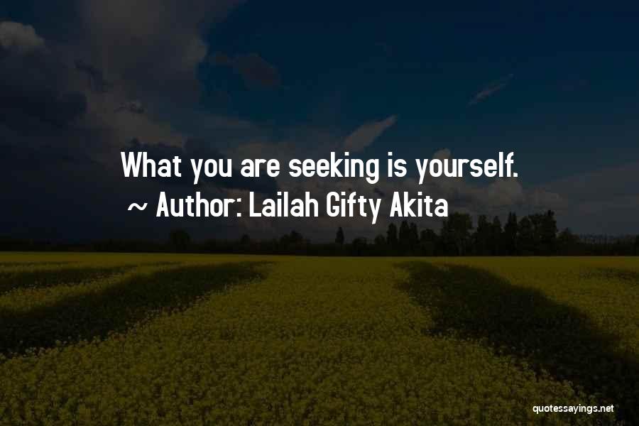 Lailah Gifty Akita Quotes: What You Are Seeking Is Yourself.