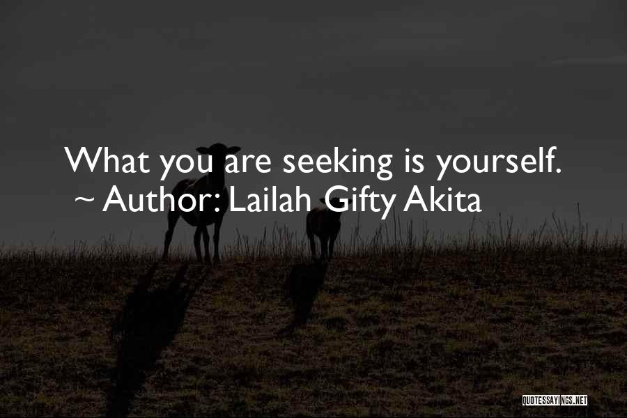 Lailah Gifty Akita Quotes: What You Are Seeking Is Yourself.