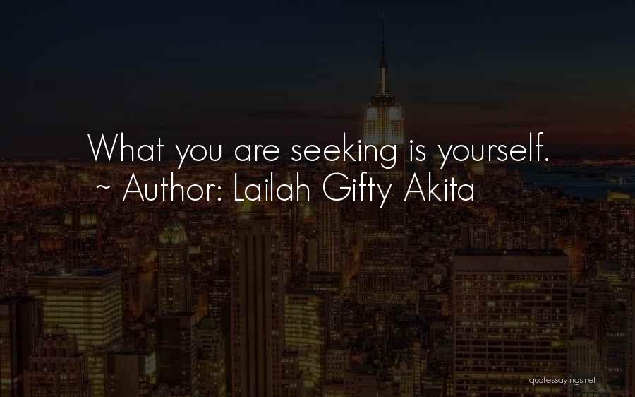 Lailah Gifty Akita Quotes: What You Are Seeking Is Yourself.