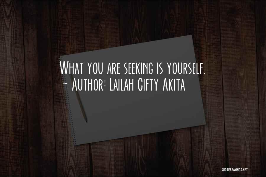 Lailah Gifty Akita Quotes: What You Are Seeking Is Yourself.