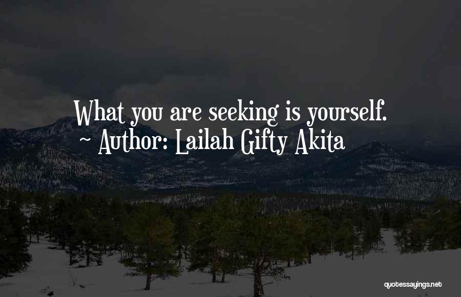 Lailah Gifty Akita Quotes: What You Are Seeking Is Yourself.