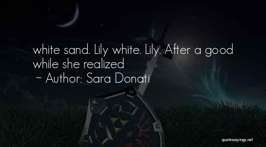 Sara Donati Quotes: White Sand. Lily White. Lily. After A Good While She Realized