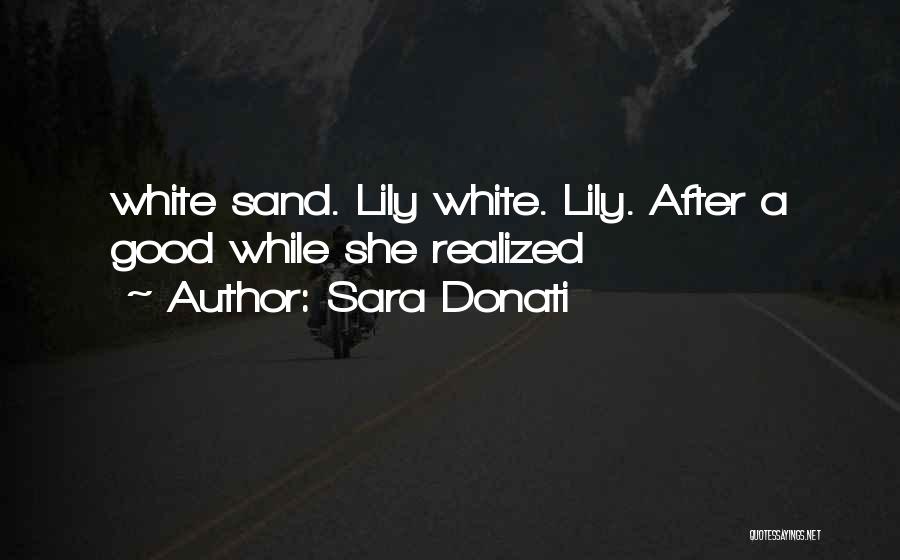 Sara Donati Quotes: White Sand. Lily White. Lily. After A Good While She Realized