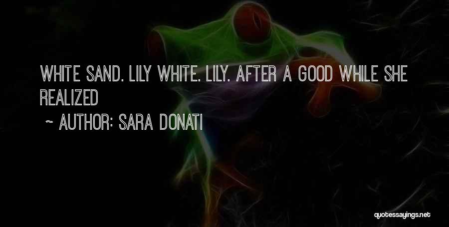Sara Donati Quotes: White Sand. Lily White. Lily. After A Good While She Realized