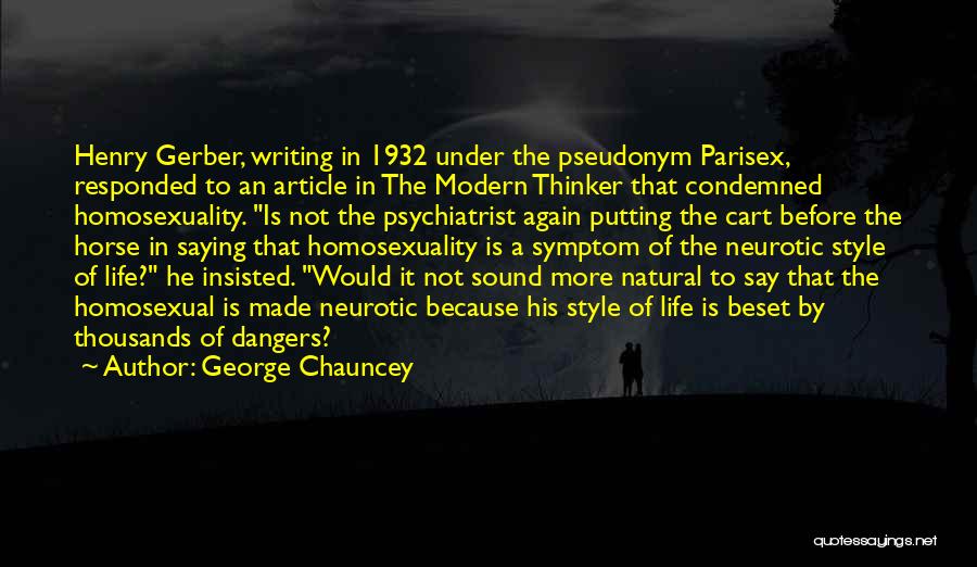 George Chauncey Quotes: Henry Gerber, Writing In 1932 Under The Pseudonym Parisex, Responded To An Article In The Modern Thinker That Condemned Homosexuality.