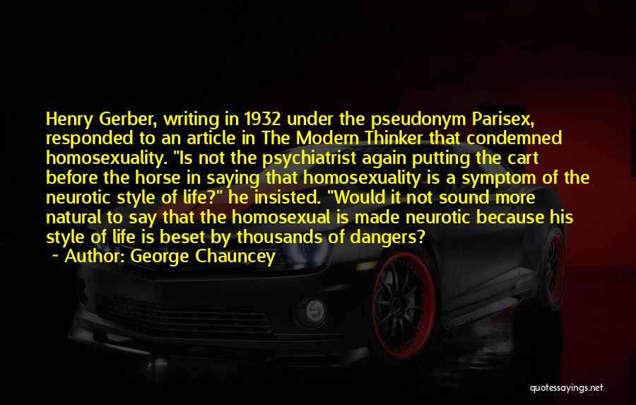 George Chauncey Quotes: Henry Gerber, Writing In 1932 Under The Pseudonym Parisex, Responded To An Article In The Modern Thinker That Condemned Homosexuality.