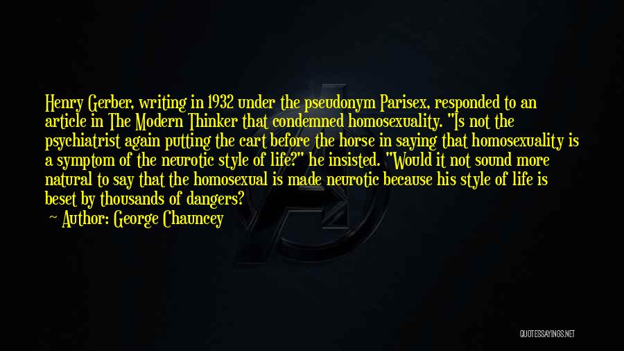 George Chauncey Quotes: Henry Gerber, Writing In 1932 Under The Pseudonym Parisex, Responded To An Article In The Modern Thinker That Condemned Homosexuality.