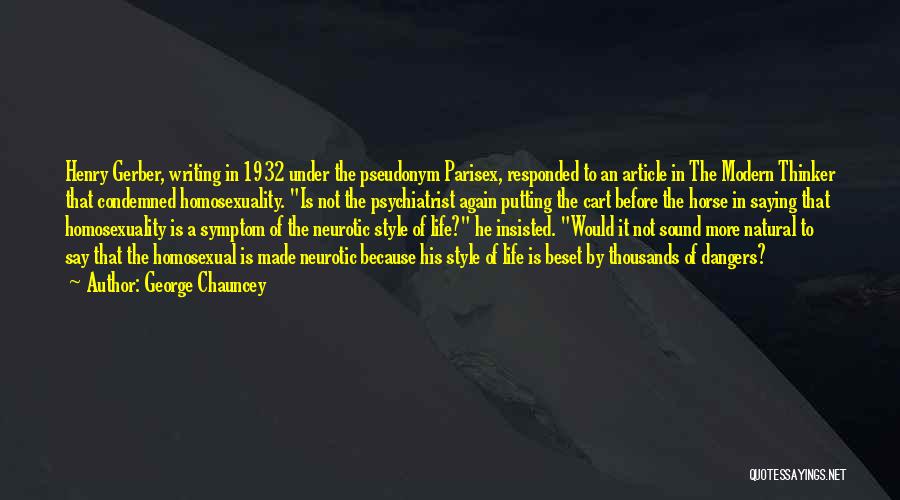 George Chauncey Quotes: Henry Gerber, Writing In 1932 Under The Pseudonym Parisex, Responded To An Article In The Modern Thinker That Condemned Homosexuality.