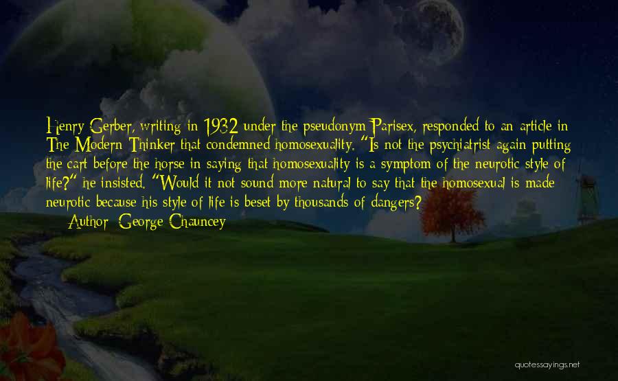 George Chauncey Quotes: Henry Gerber, Writing In 1932 Under The Pseudonym Parisex, Responded To An Article In The Modern Thinker That Condemned Homosexuality.