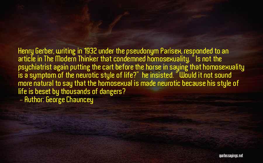 George Chauncey Quotes: Henry Gerber, Writing In 1932 Under The Pseudonym Parisex, Responded To An Article In The Modern Thinker That Condemned Homosexuality.