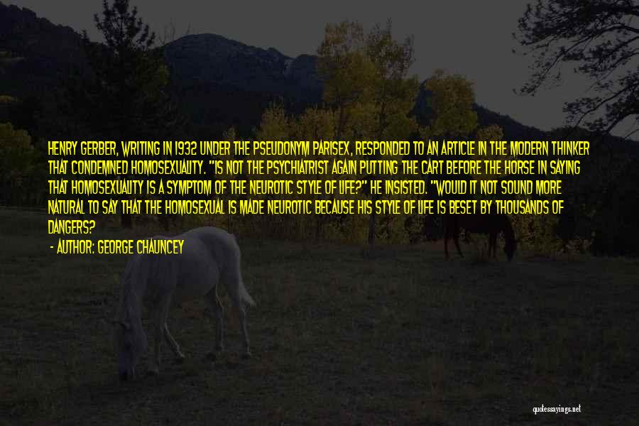 George Chauncey Quotes: Henry Gerber, Writing In 1932 Under The Pseudonym Parisex, Responded To An Article In The Modern Thinker That Condemned Homosexuality.