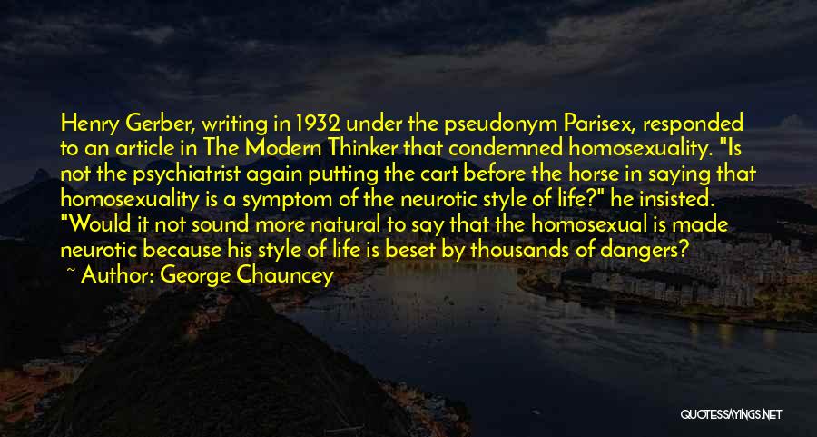 George Chauncey Quotes: Henry Gerber, Writing In 1932 Under The Pseudonym Parisex, Responded To An Article In The Modern Thinker That Condemned Homosexuality.