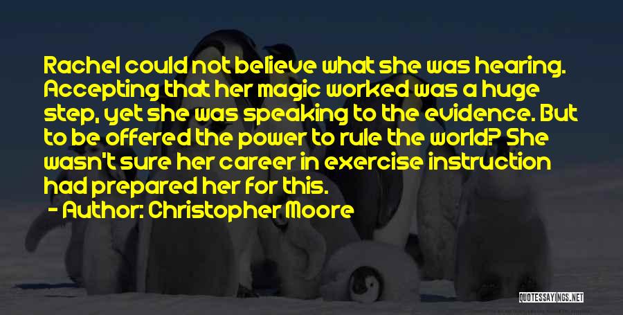 Christopher Moore Quotes: Rachel Could Not Believe What She Was Hearing. Accepting That Her Magic Worked Was A Huge Step, Yet She Was